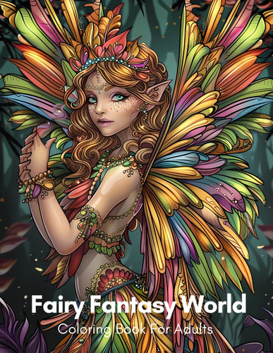 FAIRY FANTASY WORLD COLORING BOOK FOR ADULTS - A Magical Fairy World Coloring Book With... Beautiful Illustrations for Mindfulness