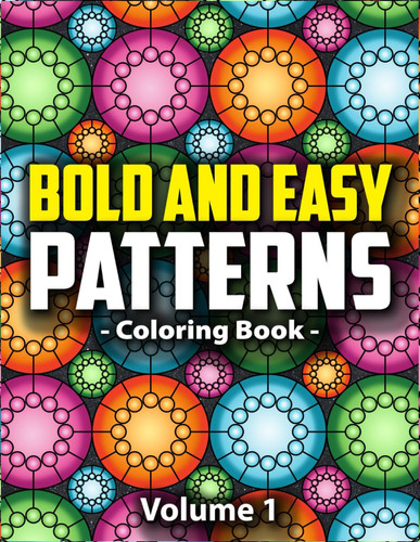 Bold & Easy Patterns Coloring Book, Vol. 1 - Large Print Satisfying Coloring Book For Women, Teens, Kids & Adults