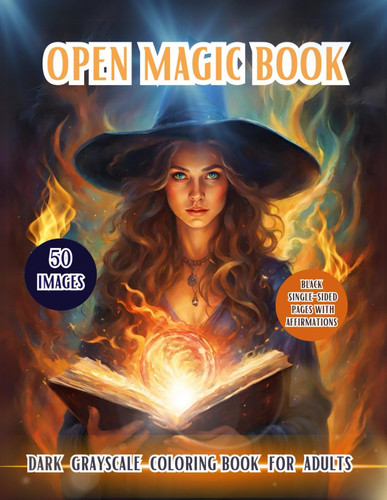 OPEN MAGIC BOOK. DARK GRAYSCALE COLORING BOOK FOR ADULTS - Discover the Enchanting World of Magic... and Mystery with Beautiful and Magical Witches!.