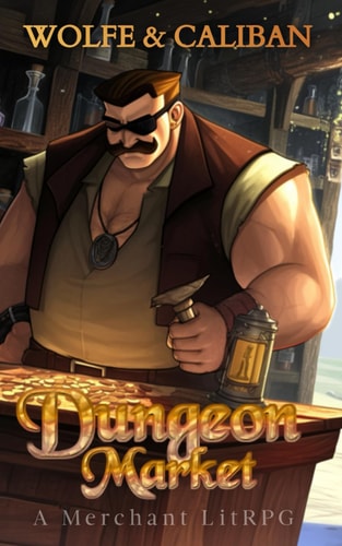 Dungeon Market: A Merchant LitRPG (The Ballad of Shady Greg)