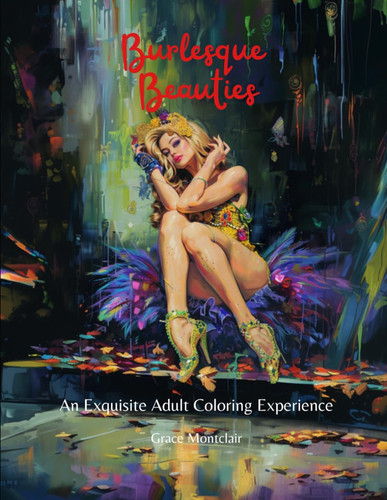 BURLESQUE BEAUTIES - An Exquisite Adult Coloring Experience