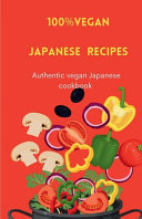 The Ultimate Japanese Vegan Recipes New Release 2024/2025 By a Known Tourist Written with Experience