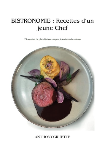 Bistronomie : Recette d'un jeune chef: réalisez des plats bistronomique a la maison (French Edition)