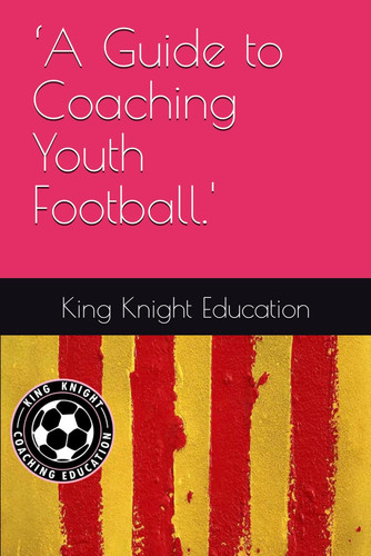 GUIDE TO COACHING YOUTH FOOTBALL.