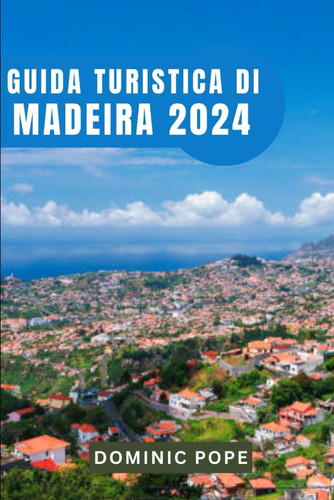 GUIDA TURISTICA DI MADEIRA 2024 - svelare il fascino di madeira