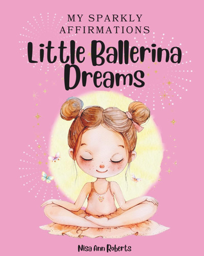 My Sparkly Affirmations Little Ballerina Dreams