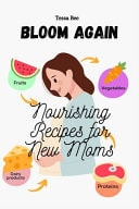 Bloom Again Nourishing Recipes for New Moms