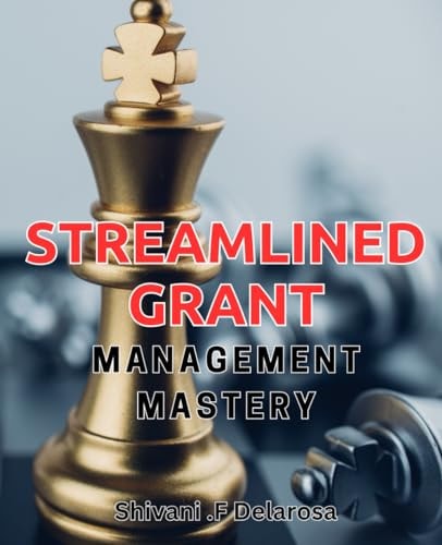 Streamlined Grant Management Mastery: Mastering Efficient Grant Administration Techniques to Boost Funding Success