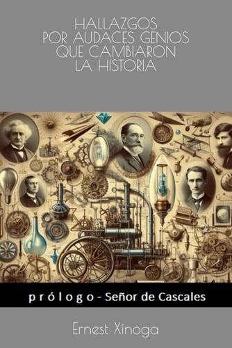 Hallazgos Por Audaces Genios Que Cambiaron La Historia