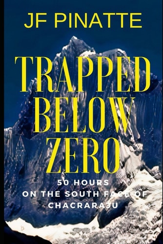 Trapped Below Zero 50 Hours on the South Face of Chacraraju