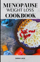 The Menopause Weight Loss Cookbook The Menopause Weight Loss Cookbook: Delicious Recipes for Healthy Hormonal Balance