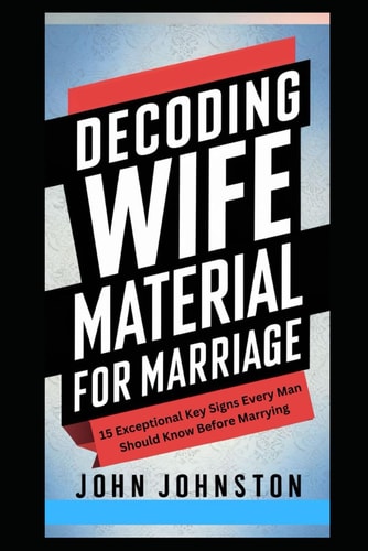 Decoding Wife Material for Marriage 15 Exceptional Key Signs Every Man Should Know Before Marrying