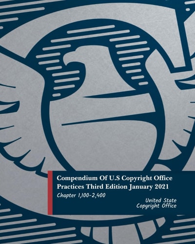 Compendium Of U.S Copyright Office Practices Third Edition January 2021: Chapter 1,100-2,400