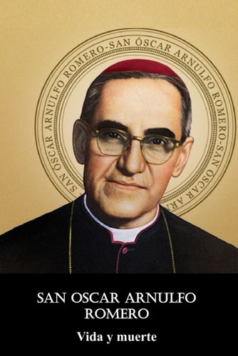 San Oscar Arnulfo Romero - Vida y muerte