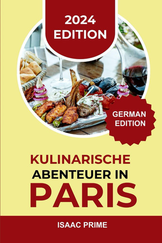 KULINARISCHE ABENTEUER IN PARIS - "entfesselte kulinarische euphorie