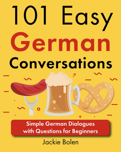 101 Easy German Conversations Simple German Dialogues with Questions for Beginners