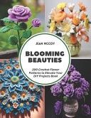 Blooming Beauties - 200 Crochet Flower Patterns to Elevate Your DIY Projects Book