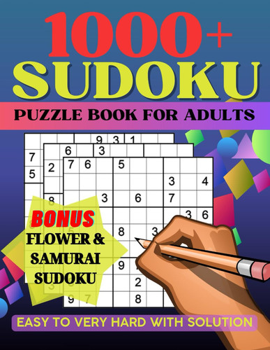 SUDOKU PUZZLES BOOK FOR ADULTS - 1000+ Challenges from Easy to Very Hard with Solutions. Explore... Flower & Samurai Variations for Enhanced Enjoyment