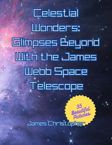 Celestial Wonders Glimpses Beyond with James Webb: Galactic Spectacles from the Final Frontier