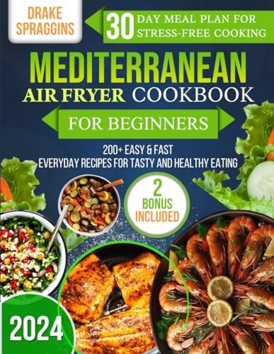 Everyday Mediterranean recipes in the air fryer 30-Day Meal Plan: Easy, Fast, Tasty and Healthy Recipes. Stress-free cooking, start today