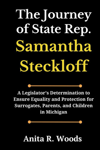 The Journey of State Rep. Samantha Steckloff - A Legislator's Determination to Ensure Equality and Protection for Surrogates, Parents, and Children in Michigan