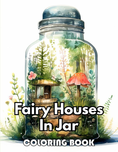 FAIRY HOUSES IN JAR COLORING BOOK FOR ADULTS - New Edition 100+ Unique and Beautiful High-quality... Designs