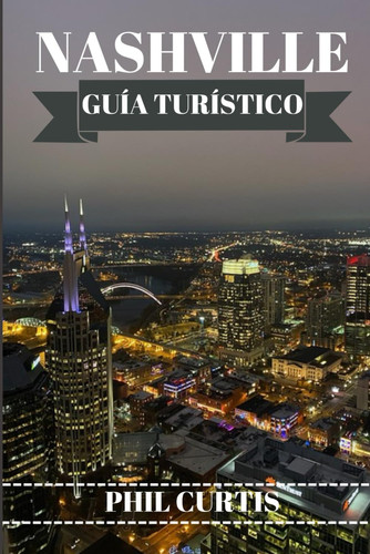 NASHVILLE GUIA TURISTICO 2024 - explorando y disfrutando lo mejor de nashville en 7 dias sin... gastar mucho dinero