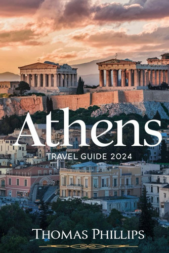 Athens Travel Guide 2024: An Insider’s Guide to The Cradle Of Western Civilization