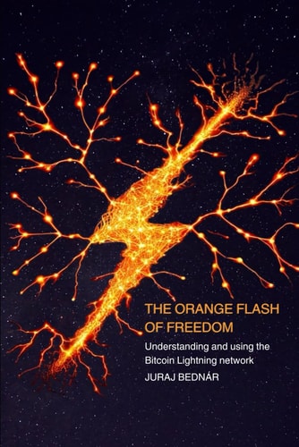 The Orange Flash of Freedom - Understanding and Using the Bitcoin Lightning Network