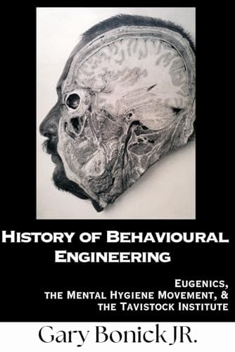 History of Behavioural Engineering: Eugenics, The Mental Hygiene Movement & the Tavistock Institute