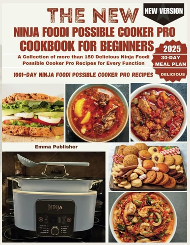 The New Ninja Foodi Possible Cooker Pro for Beginners A Collection of More Than 150 Delicious Ninja Foodi Possible Cooker Pro Recipes for Every Function