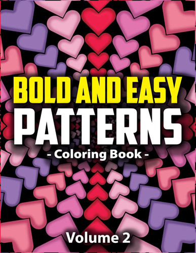 Bold & Easy Patterns Coloring Book, Vol. 2 - Satisfying Large Print Coloring Book for Adults and Kids