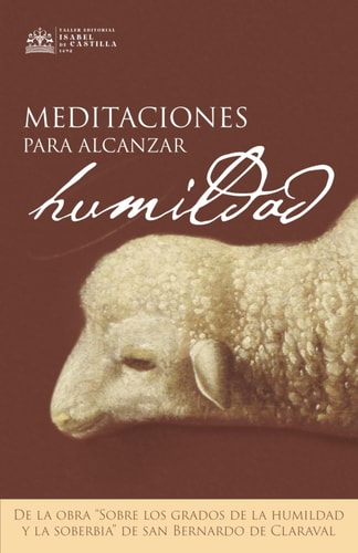Meditaciones para alcanzar la humildad De la obra "Sobre los grados dela humildad y la soberbia" de San Bernardo de Claraval