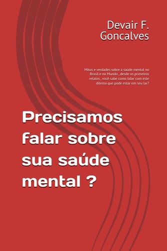 Precisamos falar sobre sua saúde mental ? - Mitos e verdades sobre a saúde mental no Brasil e no Mundo, desde os primeiros relatos, você sabe como lidar com este dilema que pode estar em seu lar?