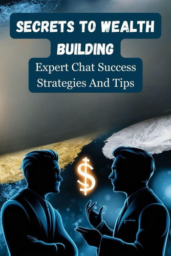 Secrets To Wealth Building: Expert Chat Success Strategies And Tips