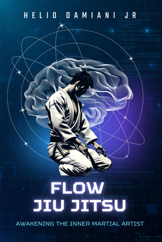 FLOW JIU JITSU: AWAKENING THE INNER MARTIAL ARTIST