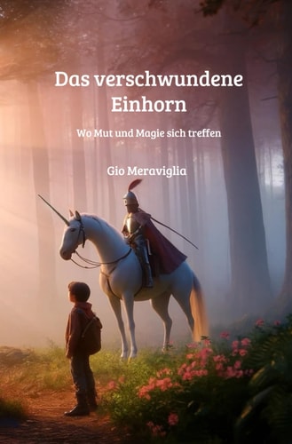 Das verschwundene Einhorn Wo Mut und Magie sich treffen