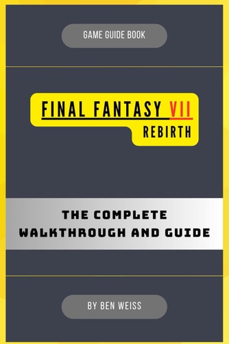 Final Fantasy 7 Rebirth: The Complete Walkthrough and Guide