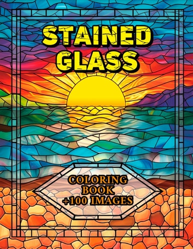 Stained Glass Coloring Book +100 Images: An Adults and Teens, Mindful and Relief Anxiety - Relaxation Flower, Landscapes and Animals