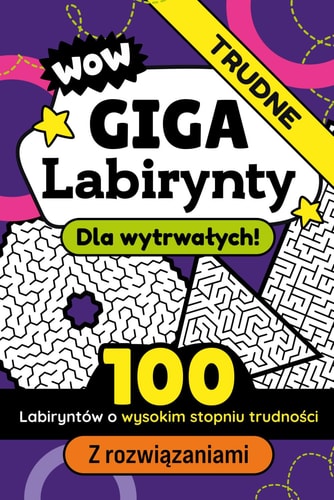 Giga Labirynty Dla Wytrwalych Zadania Logiczne dla Dzieci i Doroslych z Rozwiązaniami - Gry i Lamiglówki dla Calej Rodziny Gra Książkowa Pelna Zagadek Zabawa i Kreatywnośc Ćwiczenie Umiejętności Logicznych i Rozwiązywanie Problemów Koncentracja