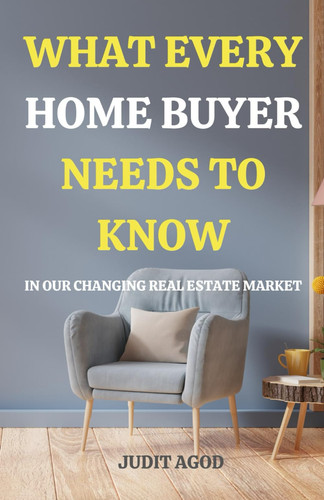 What Every Home Buyer Needs to Know: In our changing real estate market