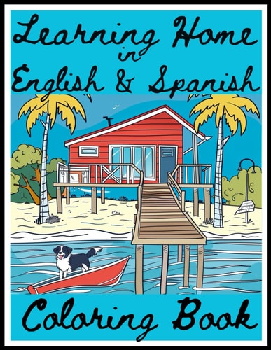 Learning HOME in English and Spanish Coloring Book - Kids/Children/Ninos Illustration Bilingual Coloring and Activity Book/Libro For Ages/Anos 5-14