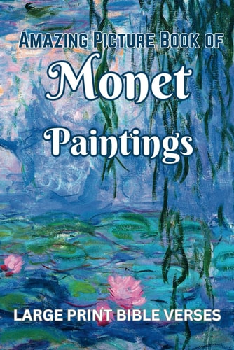 Amazing Picture Book of Monet Paintings - With Large Print Bible Verses