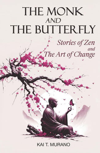 The Monk and The Butterfly - 60 Beautiful Stories of Zen: Embracing Mindfulness, Inner Peace, and Personal Growth, A Journey Through Change and Letting Go (The Zen Path: Mindful Living Series)