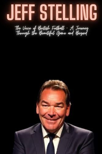 Jeff Stelling The Voice of British Football - A Journey Through the Beautiful Game and Beyond