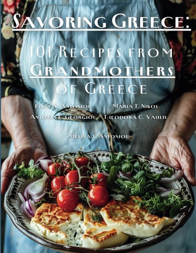Savoring Greece: 101 Recipes From The Mediterranean: [Authentic Greek Cookbook]