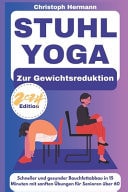 Stuhl-Yoga zur Gewichtsreduktion - Schneller und gesunder Bauchfettabbau in 15 Minuten mit sanften Übungen für Senioren über 60
