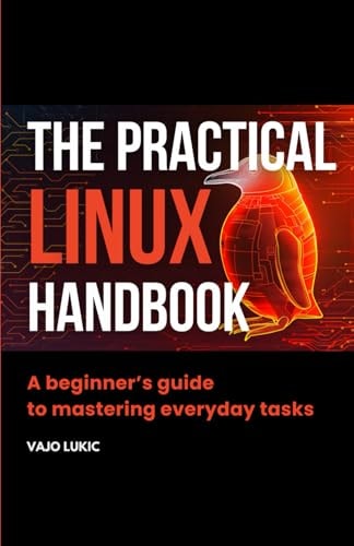 The Practical Linux Handbook A Beginner's Guide to Mastering Everyday Tasks
