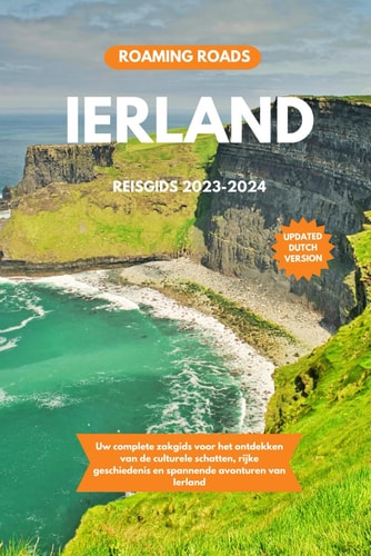 IERLAND REISGIDS 2023-2024 - uw complete zakgids voor het ontdekken van de culturele schatten,... rijke geschiedenis en spannende avonturen van