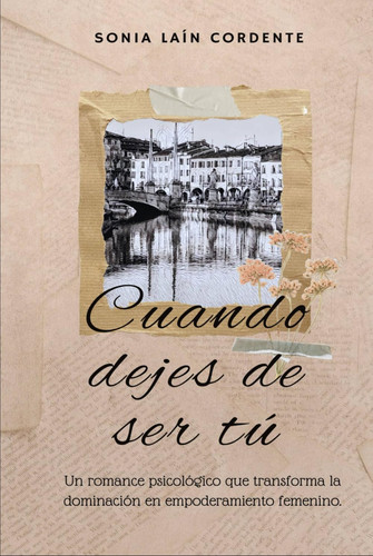 Cuando Dejes de Ser tú: Un romance psicológico que transforma la dominación en empoderamiento femenino. (Spanish Edition)